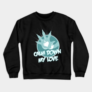 Calm Down My Love / blue_black Crewneck Sweatshirt